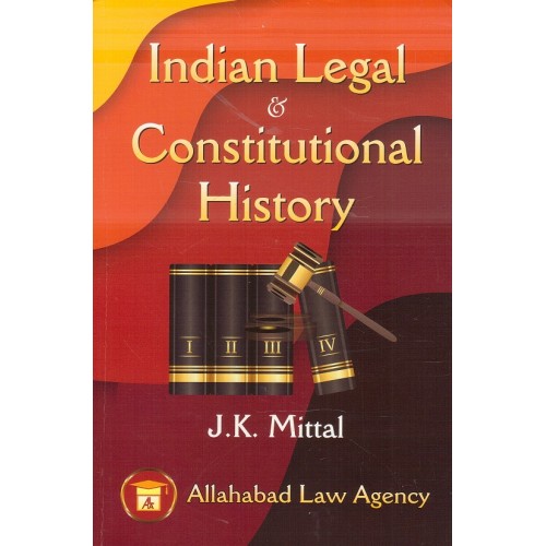 Allahabad Law Agency's Indian Legal & Constitutional History by J. K. Mittal